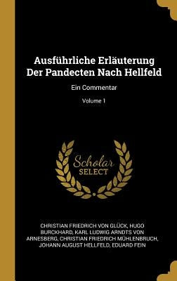 Ausführliche Erläuterung Der Pandecten Nach Hellfeld: Ein Commentar; Volume 1 by Von Glück, Christian Friedrich