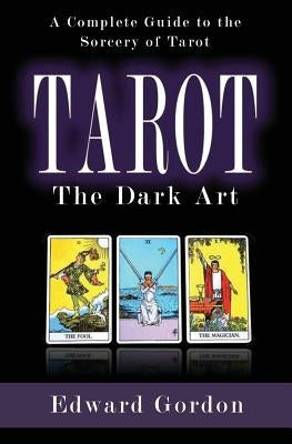 Tarot: The Dark Art by Gordon, Edward