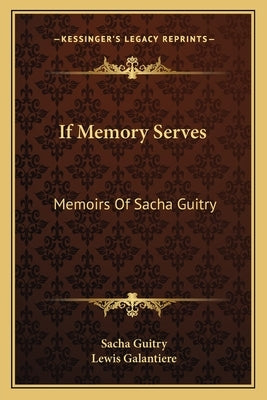 If Memory Serves: Memoirs of Sacha Guitry by Guitry, Sacha