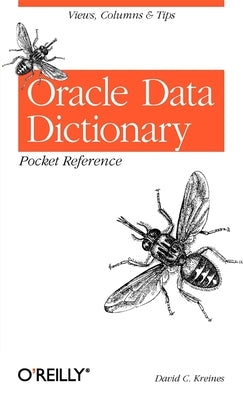 Oracle Data Dictionary Pocket Reference: Views, Columns & Tips by Kreines, David C.