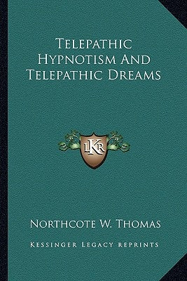 Telepathic Hypnotism and Telepathic Dreams by Thomas, Northcote W.