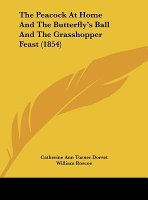 The Peacock at Home and the Butterfly's Ball and the Grasshopper Feast (1854) by Dorset, Catherine Ann Turner