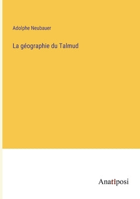 La géographie du Talmud by Neubauer, Adolphe