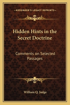 Hidden Hints in the Secret Doctrine: Comments on Selected Passages by Judge, William Q.