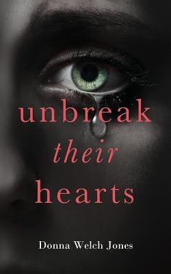 Unbreak Their Hearts by Jones, Donna Welch