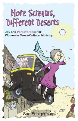 More Screams, Different Deserts: Joy and Perseverance for Women in Cross-Cultural Ministry by Eenigenburg, Sue