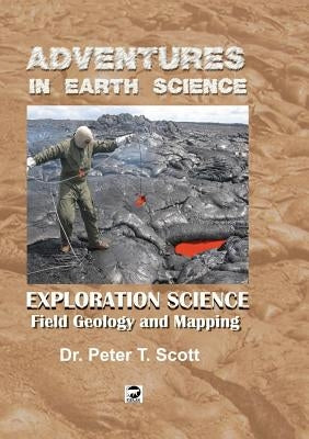 Exploration Science: Field Geology and Mapping by Scott, Peter T.