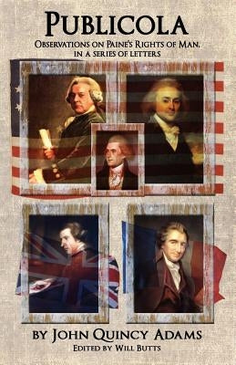 Publicola: Observations on Paine's Rights of Man in a series of letters by Adams, John Quincy, Former Ow