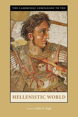 The Cambridge Companion to the Hellenistic World by Bugh, Glenn R.