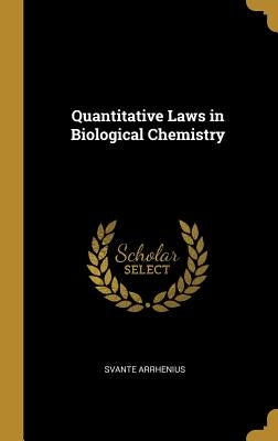 Quantitative Laws in Biological Chemistry by Arrhenius, Svante