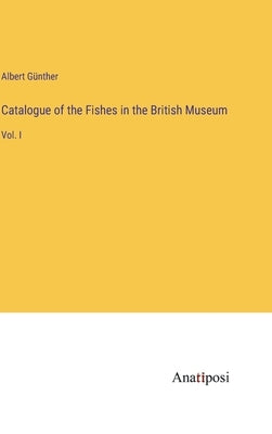 Catalogue of the Fishes in the British Museum: Vol. I by Günther, Albert