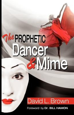 The Prophetic Dancer and Mime by Brown, David Lee