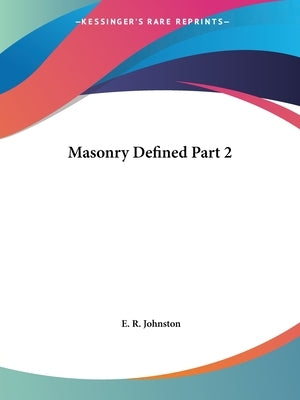 Masonry Defined Part 2 by Johnston, E. R.
