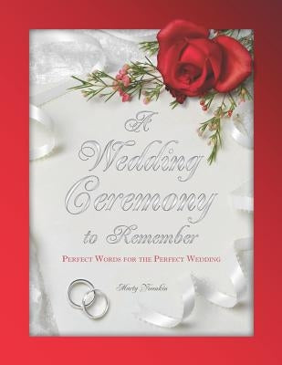 A Wedding Ceremony to Remember: Perfect Words for the Perfect Wedding by Younkin, Marty