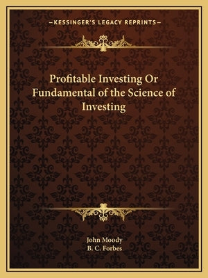 Profitable Investing or Fundamental of the Science of Investing by Moody, John
