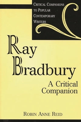 Ray Bradbury: A Critical Companion by Reid, Robin