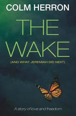 The Wake: And What Jeremiah Did Next by Herron, Colm