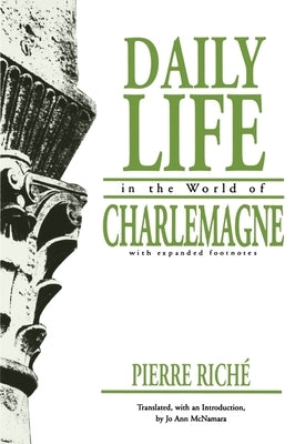 Daily Life in the World of Charlemagne: With Expanded Footnotes by Riche, Pierre