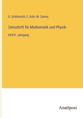 Zeitschrift für Mathematik und Physik: XXXVI. Jahrgang by Schlömilch, O.