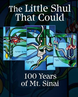 The Little Shul That Could: 100 Years of Mt. Sinai by Woolpy, Tara