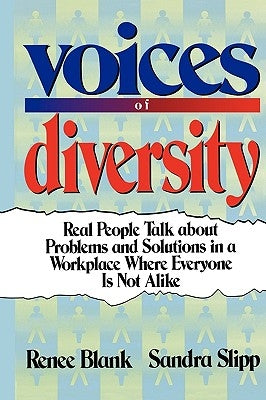 Voices of Diversity: Real People Talk about Problems and Solutions in a Workplace Where Everyone Is Not Alike by Blank, Renee
