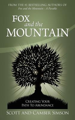 Fox and the Mountain: Creating Your Path to Abundance by Simson, Scott