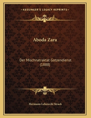 Aboda Zara: Der Mischnatraktat Gotzendienst (1888) by Strack, Hermann Leberecht