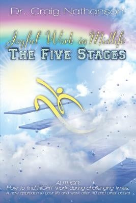 Joyful Work in Midlife: The Five Stages by Nathanson, Craig