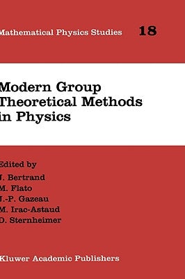 Modern Group Theoretical Methods in Physics: Proceedings of the Conference in Honour of Guy Rideau by Bertrand, J.