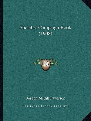 Socialist Campaign Book (1908) by Patterson, Joseph Medill