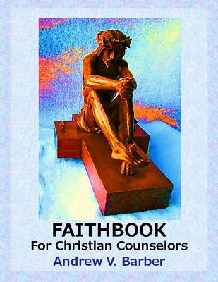 Faithbook for Christian Counselors by Barber, Andrew V.