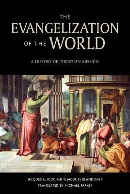 The Evangelization of the World*: A History of Christian Missions by Blocher, Jacques A.