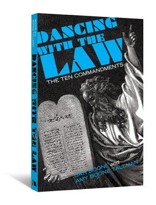 Dancing with the Law: The Ten Commandments by Boone, Dan