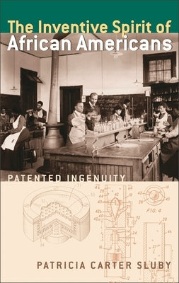 The Inventive Spirit of African Americans: Patented Ingenuity by Sluby, Patricia