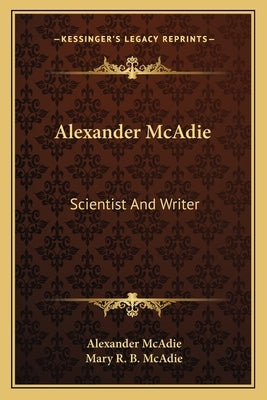 Alexander McAdie: Scientist and Writer by McAdie, Alexander