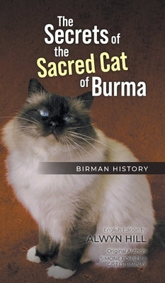 The Secrets of the Sacred Cat of Burma: Birman History by Hill, Alwyn