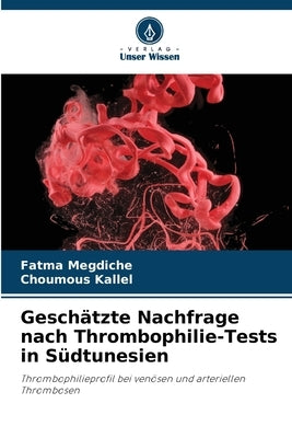 Geschätzte Nachfrage nach Thrombophilie-Tests in Südtunesien by Megdiche, Fatma