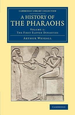 A History of the Pharaohs by Weigall, Arthur E. P. Brome