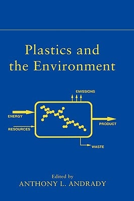 Plastics and the Environment by Andrady, Anthony L.