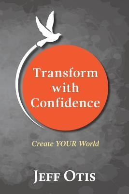 Transform With Confidence by Otis, Jeff
