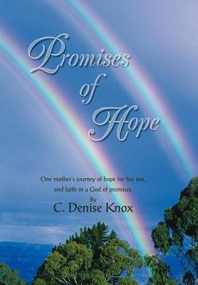 Promises of Hope: One mother's journey of hope for her son, and faith in a God of promises. by Knox, C. Denise