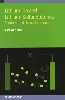 Lithium-Ion and Lithium-Sulfur Batteries: Fundamentals to Performance by Dr Arote, Sandeep A.