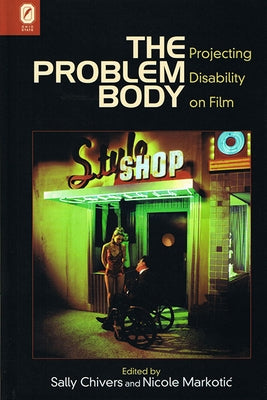 The Problem Body: Projecting Disability on Film by Chivers, Sally