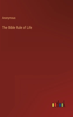 The Bible Rule of Life by Anonymous