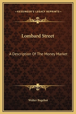 Lombard Street: A Description of the Money Market by Bagehot, Walter