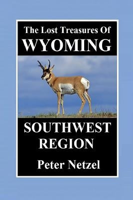 The Lost Treasures of Wyoming-Southwest Region by Netzel, Peter