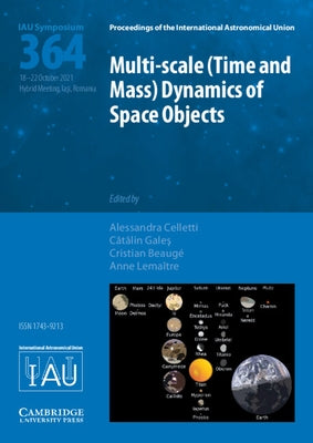 Multi-Scale (Time and Mass) Dynamics of Space Objects (Iau S364) by Celletti, Alessandra