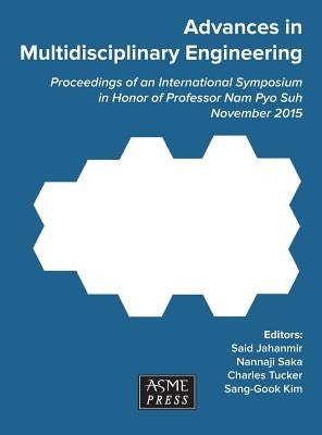 Advances in Multidisciplinary Engineering: Proceedings of an International Symposium in Honor of Professor Nam Pyo Suh by Jahanmir, Said