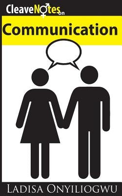 Cleave Notes: on Communication by Onyiliogwu, Ladisa