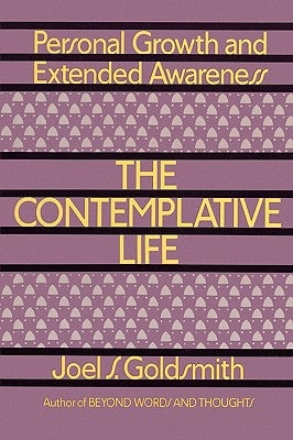 Contemplative Life by Goldsmith, Joel S.